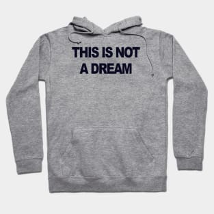 This is not a dream Hoodie